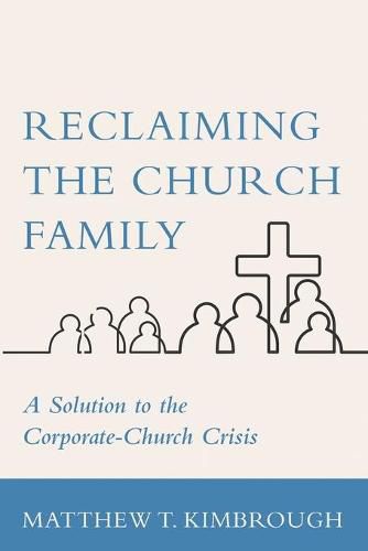 Cover image for Reclaiming the Church Family: A Solution to the Corporate-Church Crisis