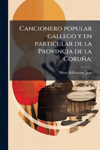 Cover image for Cancionero Popular Gallego y En Particular de La Provincia de La Coru a