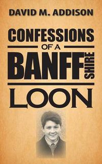 Cover image for Confessions of a Banffshire Loon