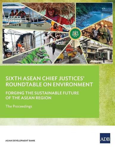 Cover image for Sixth ASEAN Chief Justices' Roundtable on Environment: Forging the Sustainable Future of the ASEAN Region - The Proceedings