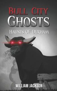 Cover image for Bull City Ghosts: Haunts of Durham