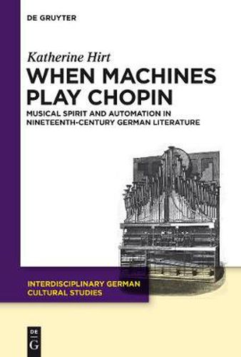 Cover image for When Machines Play Chopin: Musical Spirit and Automation in Nineteenth-Century German Literature