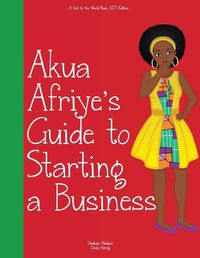 Cover image for Girl to the World: Akua Afriye's Guide to Starting a Business