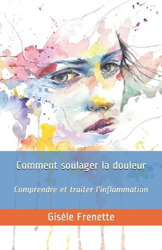 Cover image for Comment soulager la douleur: Comprendre et traiter l'inflammation