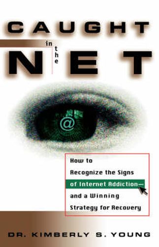 Cover image for Caught in the Net: How to Recognize the Signs of Internet Addiction - A Sure-fire Strategy for Recovery