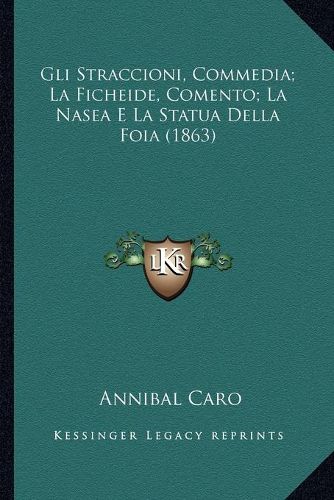 Gli Straccioni, Commedia; La Ficheide, Comento; La Nasea E La Statua Della Foia (1863)