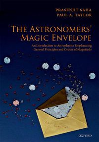 Cover image for The Astronomers' Magic Envelope: An Introduction to Astrophysics Emphasizing General Principles and Orders of Magnitude