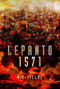 Cover image for Lepanto 1571: Christian and Muslim Fleets Battle for Control of the Mediterranea.