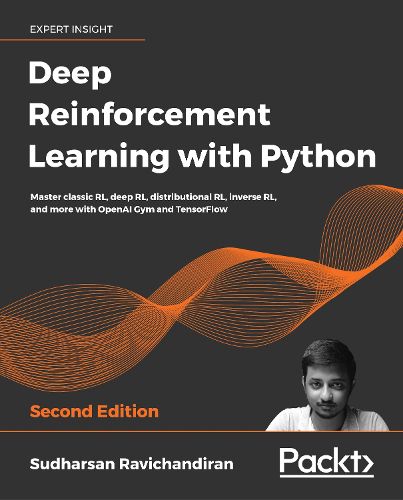 Cover image for Deep Reinforcement Learning with Python: Master classic RL, deep RL, distributional RL, inverse RL, and more with OpenAI Gym and TensorFlow, 2nd Edition