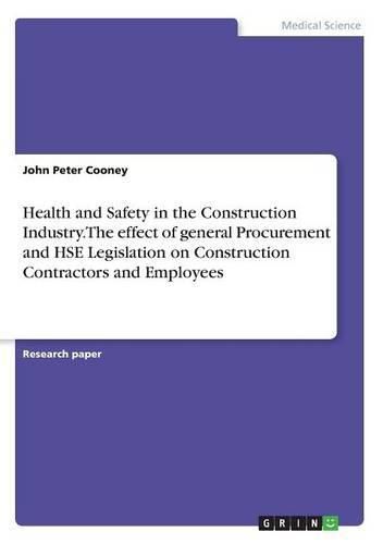 Cover image for Health and Safety in the Construction Industry. The effect of general Procurement and HSE Legislation on Construction Contractors and Employees