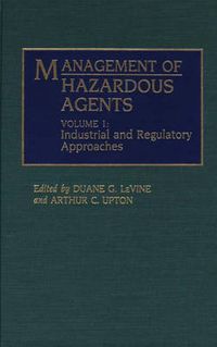 Cover image for Management of Hazardous Agents: Volume 1: Industrial and Regulatory Approaches