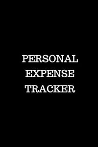 Cover image for Personal Expense Tracker: Track Your Spending for Business Reimbursement, Deductions Or to Identify Spending Habits