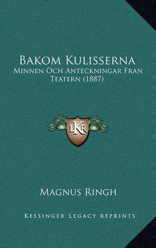 Cover image for Bakom Kulisserna: Minnen Och Anteckningar Fran Teatern (1887)