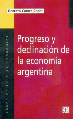 Cover image for Progreso y Declinacion de la Economia Argentina: Un Analisis Historico Institucional