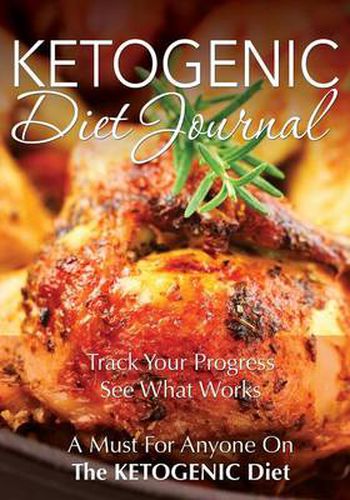 Cover image for Ketogenic Diet Journal: Track Your Progress See What Works: A Must for Anyone on the Ketogenic Diet