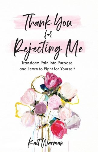 Cover image for Thank You for Rejecting Me - Transform Pain into Purpose and Learn to Fight for Yourself