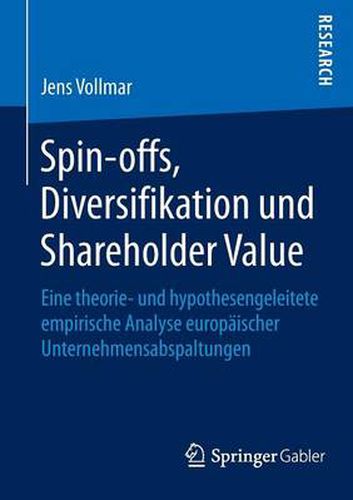 Cover image for Spin-offs, Diversifikation und Shareholder Value: Eine theorie- und hypothesengeleitete empirische Analyse europaischer Unternehmensabspaltungen