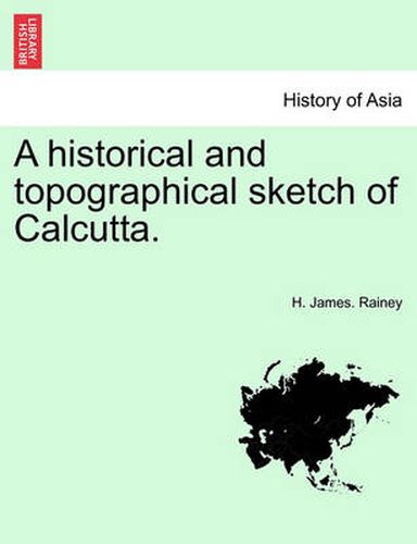 Cover image for A Historical and Topographical Sketch of Calcutta.