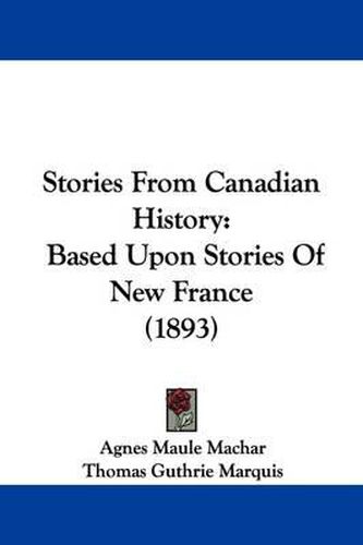 Stories from Canadian History: Based Upon Stories of New France (1893)