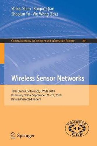 Cover image for Wireless Sensor Networks: 12th China Conference, CWSN 2018, Kunming, China, September 21-23, 2018, Revised Selected Papers