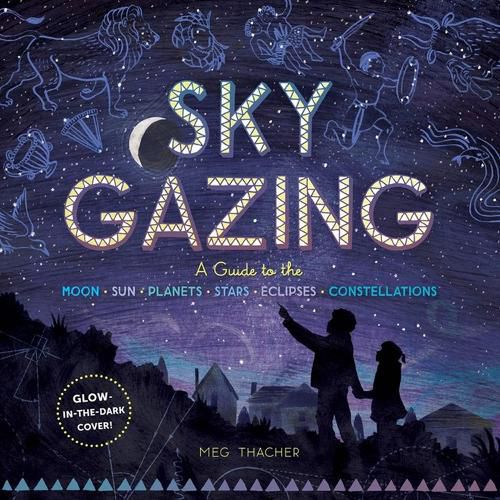 Cover image for Sky Gazing: A Kid's Guide to the Moon, Sun, Planets, Stars, Eclipses and Constellations