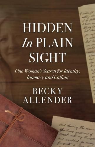 Cover image for Hidden In Plain Sight: One Woman's Search for Identity, Intimacy and Calling