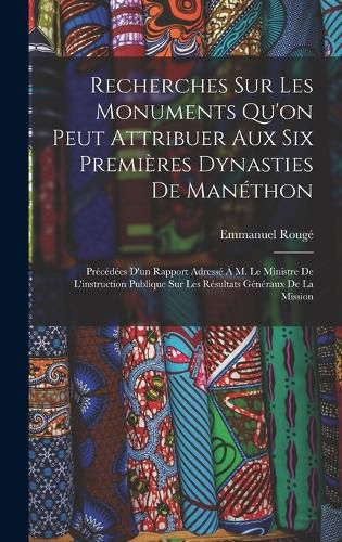 Cover image for Recherches Sur Les Monuments Qu'on Peut Attribuer Aux Six Premieres Dynasties De Manethon