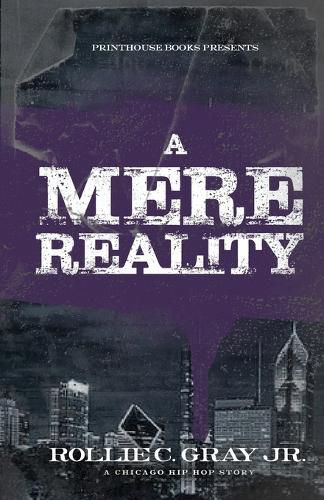 Cover image for A Mere Reality: A Chicago Hip-Hop Story