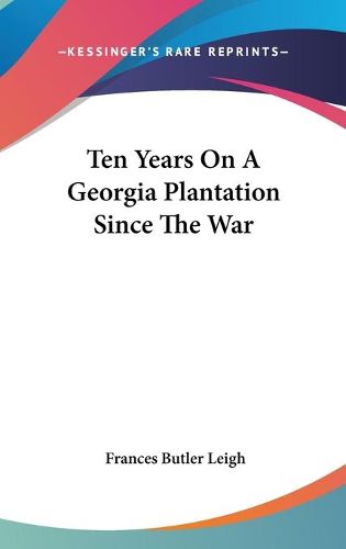 Cover image for Ten Years on a Georgia Plantation Since the War