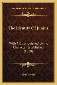 Cover image for The Identity of Junius: With a Distinguished Living Character Established (1818)