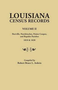 Cover image for Louisiana Census Records.Volume II: Iberville, Natchitoches, Pointe Coupee, and Rapides Parishes, 1810 & 1820