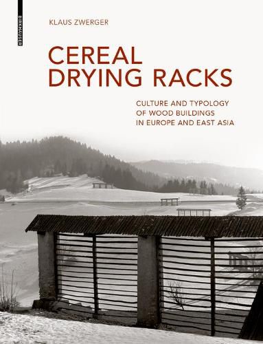 Cover image for Cereal Drying Racks: Culture and Typology of Wood Buildings in Europe and East Asia