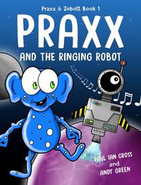 Cover image for Praxx & the Ringing Robot