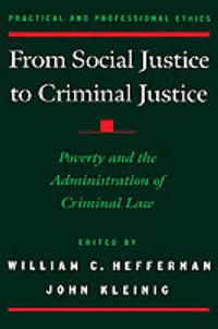 Cover image for From Social Justice to Criminal Justice: Poverty and the Administration of Criminal Law
