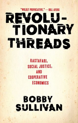 Cover image for Revolutionary Threads: Rastafari, Social Justice, and Cooperative Economics