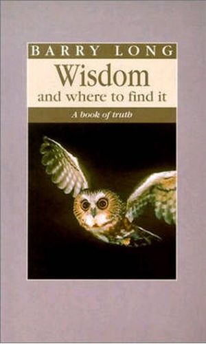 Cover image for Wisdom and Where to Find it: A Book of Truth