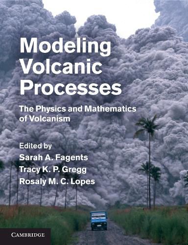 Cover image for Modeling Volcanic Processes: The Physics and Mathematics of Volcanism