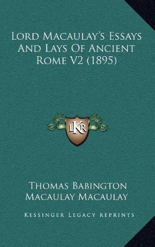 Lord Macaulay's Essays and Lays of Ancient Rome V2 (1895)