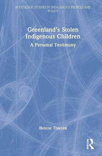 Cover image for Greenland's Stolen Indigenous Children: A Personal Testimony