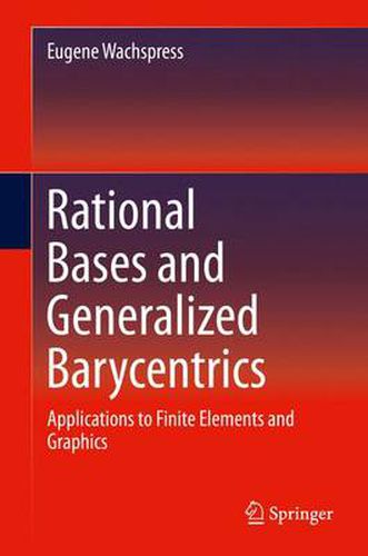 Cover image for Rational Bases and Generalized Barycentrics: Applications to Finite Elements and Graphics