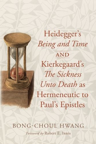 Cover image for Heidegger's Being and Time and Kierkegaard's the Sickness Unto Death as Hermeneutic to Paul's Epistles