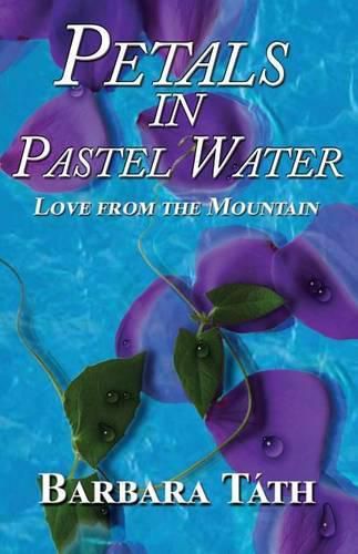 Cover image for Petals in Pastel Water: Love from the Mountain