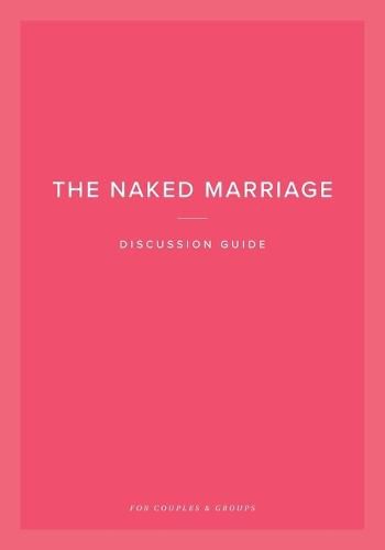 The Naked Marriage Discussion Guide: For Couples & Groups