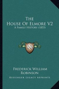 Cover image for The House of Elmore V2: A Family History (1855)