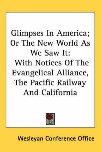 Cover image for Glimpses in America; Or the New World as We Saw It: With Notices of the Evangelical Alliance, the Pacific Railway and California