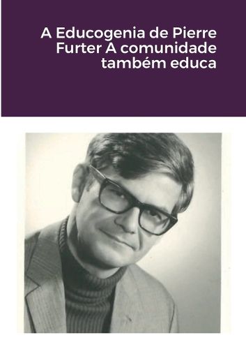 Cover image for A Educogenia de Pierre Furter A comunidade tambem educa