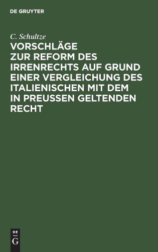 Cover image for Vorschlage Zur Reform Des Irrenrechts Auf Grund Einer Vergleichung Des Italienischen Mit Dem in Preussen Geltenden Recht