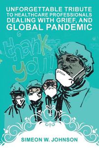 Cover image for Unforgettable Tribute to Healthcare Professionals Dealing with Grief, and Global Pandemic