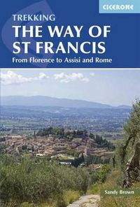 Cover image for The Way of St Francis: Via di Francesco: From Florence to Assisi and Rome