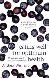 Cover image for Eating Well For Optimum Health: The Essential Guide to Food, Diet and Nutrition